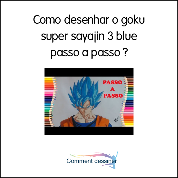 Como Desenhar O Goku Super Sayajin 3 Blue Passo A Passo Como Desenhar 